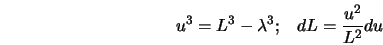 u^3 = L^3 - \lambda^3; \;\;\; dL = \frac{u^2}{L^2} du 