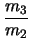 $\displaystyle \frac{m_3}{m_2}$