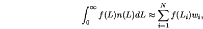  \int_0^\infty f(L) n(L) d L \approx \sum_{i=1}^N f(L_i) w_i, 