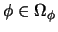 $\phi \in \Omega_{\phi}$