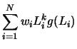 $\displaystyle \sum_{i=1}^{N}w_{i}L_{i}^{k}g(L_{i})$