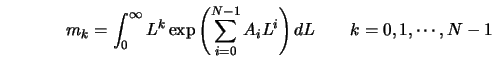  m_k = \int_{0}^{\infty}L^{k}\exp\left(\sum_{i=0}^{N-1}A_{i}L^{i}\right)dL \qquad k=0, 1, \cdots, N-1 