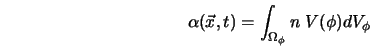  \alpha({\vec x},t) = \int_{\Omega_{\phi}} n \; V(\phi) dV_{\phi} 