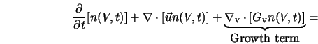  \frac{\partial}{\partial t}[n(V,t)]+\nabla \cdot [\vec{u}n(V... ...\nabla_{\rm v} \cdot [G_{\rm v}n(V,t)]}_{\mbox{Growth term}} = 