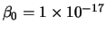 $\beta_0 = 1 \times 10^{-17}$