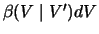 $\beta(V\mid V^\prime)dV$