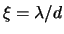 $\xi = \lambda / d$