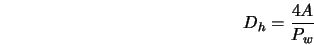 D_h = \frac{4A}{P_w}