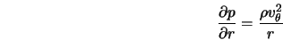 \frac{\partial p}{ \partial r} = \frac{\rho v_\theta^2}{r} 