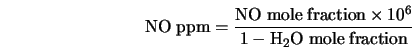 {\rm NO \; ppm} = \frac{ {\rm NO \; mole \; fraction} \times 10^6} {1 - {\rm H_2O \; mole \; fraction}}