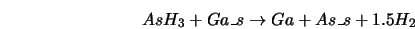  AsH_3 + Ga\_s \rightarrow Ga + As\_s + 1.5H_2 