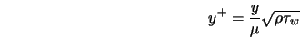y^+ = \frac{y}{\mu} \sqrt{\rho \tau_w} 