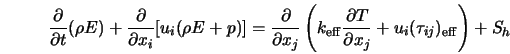  \frac{\partial}{\partial t} (\rho E) + \frac{\partial}{\part... ...ial T}{\partial x_j} + u_i (\tau_{ij})_{\rm eff} \right) + S_h 