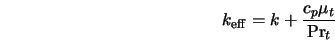 k_{\rm eff} = k + \frac{c_p \mu_t}{{\rm Pr}_t} 