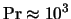 ${\rm Pr} \approx 10^{3}$
