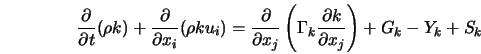  \frac{\partial}{\partial t} (\rho k) + \frac{\partial}{\part... ...ma}_k \frac{\partial k}{\partial x_j}\right) + G_k - Y_k + S_k 
