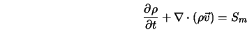  \frac{\partial \rho}{\partial t} + {\bf {\nabla}} \cdot (\rho {\vec v}) = S_m 