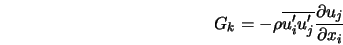  G_k = - \rho \overline{u'_{i} u'_{j}} \frac{\partial u_j}{\partial x_i} 