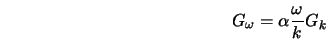  G_\omega = \alpha \frac{\omega}{k} G_k 