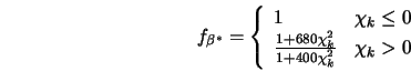 f_{\beta^*} = \left\{ \begin{array}{ll} 1 & \mbox{$\chi_k \l... ...^2}{1 + 400 \chi_k^2} & \mbox{$\chi_k > 0$} \end{array}\right. 