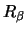 $\displaystyle R_{\beta}$