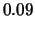 $\displaystyle 0.09$