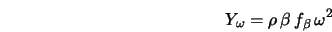  Y_\omega = \rho \, \beta \, f_\beta \, \omega^2 