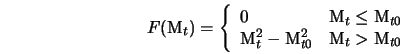  F({\rm M}_t) = \left\{ \begin{array}{ll} 0 & \mbox{${\rm M}_... ..._{t0}^2 & \mbox{${\rm M}_t > {\rm M}_{t0}$} \end{array}\right. 