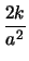 $\displaystyle \frac{2 k}{a^2}$