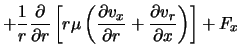 $\displaystyle + \frac{1}{r}\frac{\partial}{\partial r} \left[ r \mu \left(\frac{\partial v_x}{\partial r} + \frac{\partial v_r}{\partial x} \right) \right] + F_x$