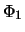 $\displaystyle {\Phi}_1$