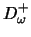 $\displaystyle D_{\omega}^+$