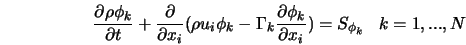  \frac{\partial \rho \phi_{k}}{\partial t} + \frac{\partial}{... ...rtial \phi_k}{\partial x_i}) = S_{\phi_k} \; \; \; k = 1,...,N 