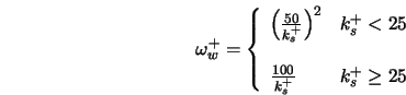  \omega_w^+ = \left\{ \begin{array}{ll} \left(\frac{50}{k_s^+... ...25 \\ \\ \frac{100}{k_s^+} & k_s^+ \ge 25 \end{array}\right. 
