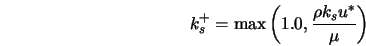  k_s^+ = \max \left(1.0, \frac{\rho k_s u^*}{\mu}\right) 