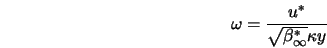  \omega = \frac{u^*}{\sqrt{\beta_\infty^*} \kappa y} 