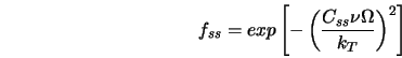  f_{ss} = exp\left[ -\left(\frac{C_{ss}\nu \Omega}{k_T}\right) ^2\right] 