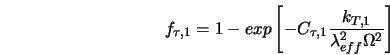  f_{\tau,1}=1-exp\left[ -C_{\tau,1}\frac{k_{T,1}}{\lambda^2_{eff}\Omega^2}\right] 