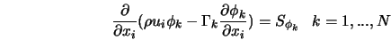  \frac{\partial}{\partial x_i} (\rho u_i \phi_k - \Gamma_k \f... ...tial \phi_k}{\partial x_i} ) = S_{\phi_k} \; \; \; k = 1,...,N 