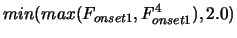 $\displaystyle min(max(F_{onset 1}, F_{onset 1}^4),2.0)$