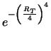 $\displaystyle e^{-\left(\frac{R_T}{4}\right)^4}$