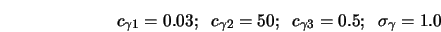 c_{\gamma 1} = 0.03; \;\; c_{\gamma 2} = 50; \;\; c_{\gamma 3} = 0.5; \;\; \sigma_{\gamma} = 1.0 
