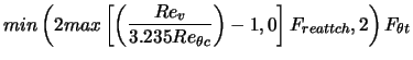 $\displaystyle min\left(2 max\left[ \left(\frac{Re_v}{3.235 Re_{\theta c}}\right) -1,0\right] F_{reattch},2\right) F_{\theta t}$