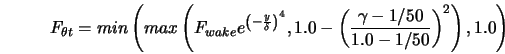  F_{\theta t} = min\left(max\left(F_{wake} e^{\left(- \fra... ... \frac{\gamma - 1/50}{1.0-1/50}\right) ^2\right) , 1.0\right) 