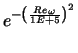 $\displaystyle e^{-\left(\frac{Re_{\omega}}{1E+5}\right)^2}$