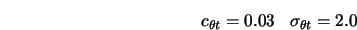 c_{\theta t} = 0.03 \;\;\; \sigma_{\theta t} = 2.0 