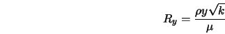  R_y = \frac{\rho y \sqrt{k}}{\mu} 