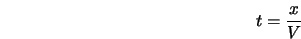  t = \frac{x}{V} 