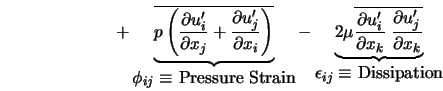 + \underbrace{\overline{ p \left (\frac{\partial u'_{i}}{\pa... ...j}}{\partial x_k}}}_{\mbox{$\epsilon_{ij} \equiv$ Dissipation}}