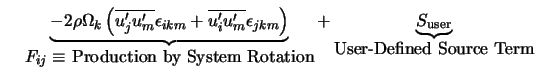  \underbrace{- 2 \rho \Omega_k \left(\overline{u'_j u'_m} \e... ... + \underbrace{S_{\rm user}}_{\mbox{User-Defined Source Term}} 